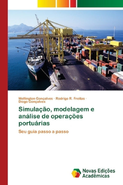 Simulação, modelagem e análise de operações portuárias by Wellington Gonçalves, Rodrigo R. Freitas, Diogo Gonçalves