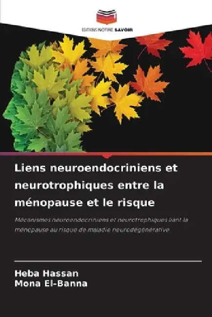 Liens neuroendocriniens et neurotrophiques entre la ménopause et le risque by Heba Hassan, Mona El-Banna