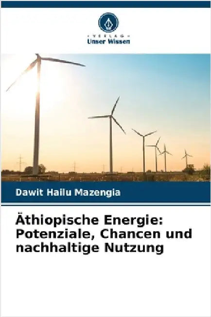 Äthiopische Energie: Potenziale, Chancen und nachhaltige Nutzung by Mazengia, Dawit Hailu