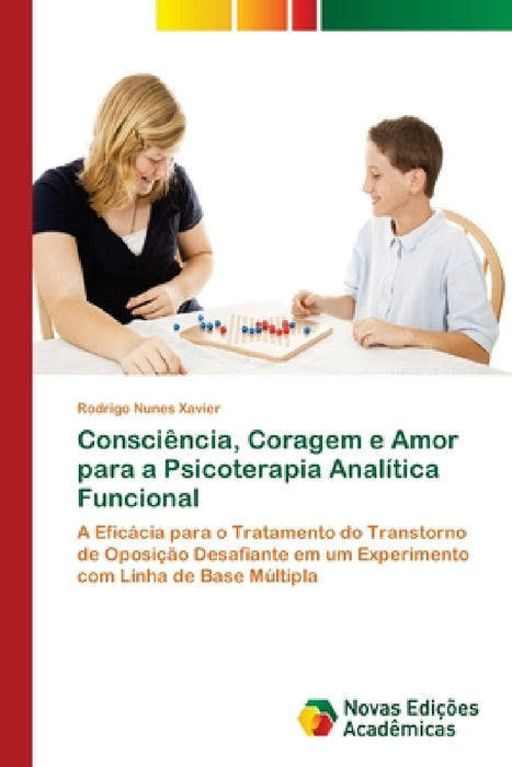 Consciência, Coragem e Amor para a Psicoterapia Analítica Funcional by Rodrigo Nunes Xavier
