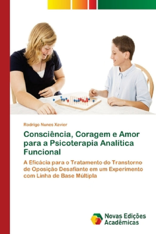 Consciência, Coragem e Amor para a Psicoterapia Analítica Funcional by Rodrigo Nunes Xavier