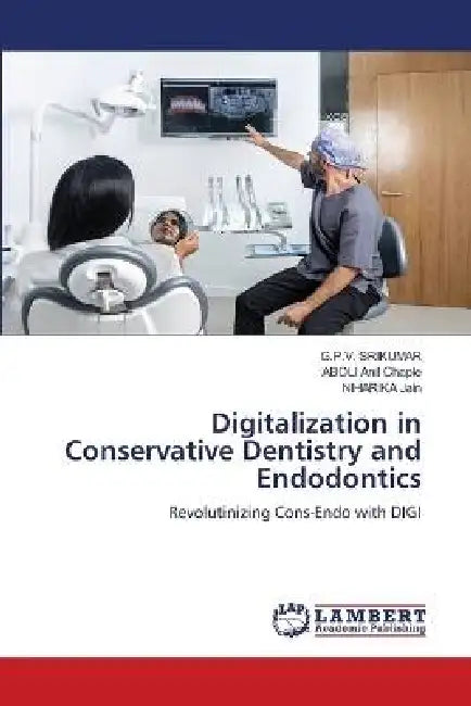Digitalization in Conservative Dentistry and Endodontics by G. P. V. Srikumar, Aboli Anil Chaple, Niharika Jain