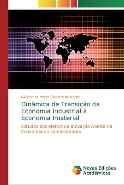 Dinâmica de Transição da Economia Industrial à Economia Imaterial by Giuliano de Méroe Silvestre de Méroe