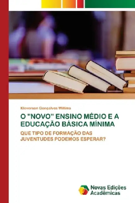 O "Novo" Ensino Médio E a Educação Básica Mínima by Kleverson Gonçalves Willima