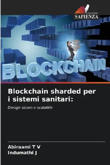 Blockchain sharded per i sistemi sanitari by Abiraami T. V., Indumathi J