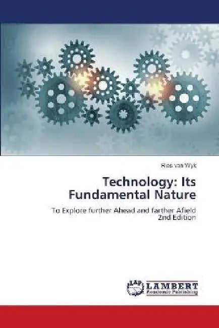 Technology: Its Fundamental Nature by Rias Van Wyk