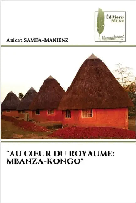 "Au Coeur Du Royaume: Mbanza-Kongo" by Samba-Manienz, Anicet