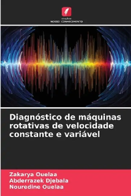 Diagnóstico de máquinas rotativas de velocidade constante e variável by Zakarya Ouelaa, Abderrazek Djebala, Nouredine Ouelaa