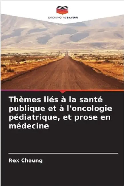 Thèmes liés à la santé publique et à l'oncologie pédiatrique, et prose en médecine by Cheung, Rex