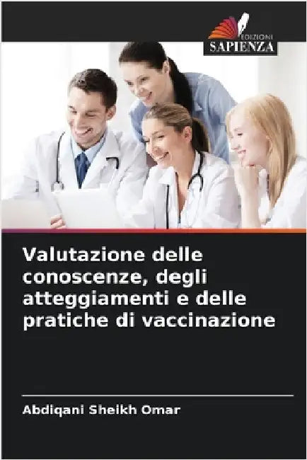 Valutazione delle conoscenze, degli atteggiamenti e delle pratiche di vaccinazione by Abdiqani Sheikh Omar