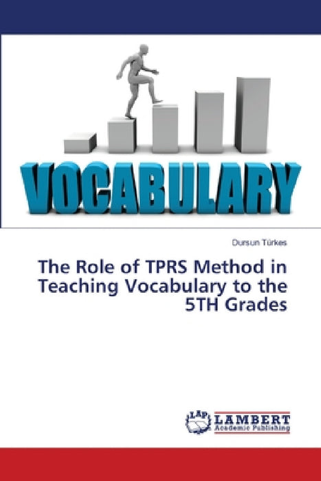 The Role of TPRS Method in Teaching Vocabulary to the 5TH Grades by Dursun Türkes