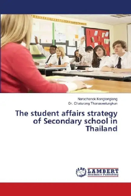 The student affairs strategy of Secondary school in Thailand by Narachanok Kongtonglang