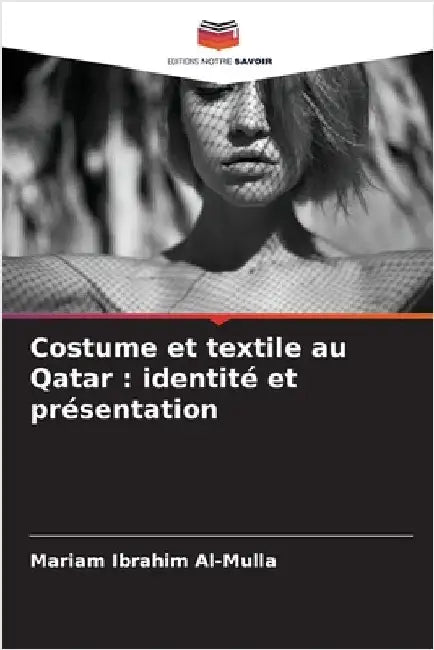 Costume et textile au Qatar: identité et présentation by Al-Mulla, Mariam Ibrahim