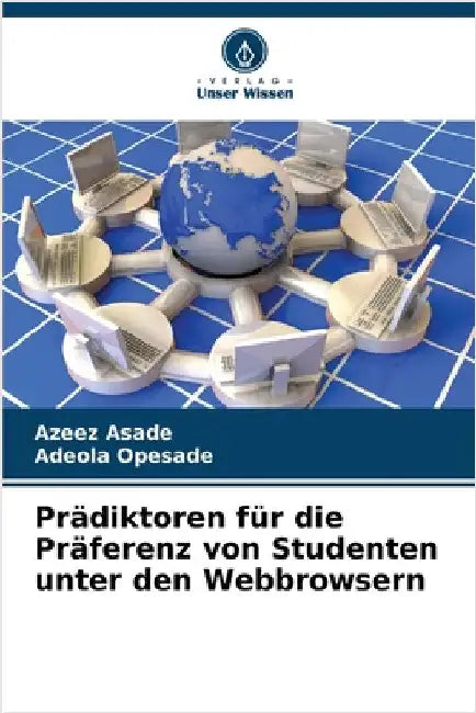 Prädiktoren für die Präferenz von Studenten unter den Webbrowsern by Asade, Azeez