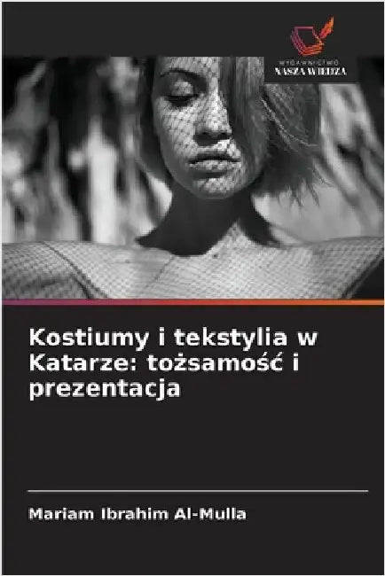 Kostiumy i tekstylia w Katarze: tożsamośc i prezentacja by Al-Mulla, Mariam Ibrahim