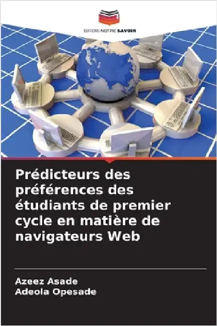 Prédicteurs des préférences des étudiants de premier cycle en matière de navigateurs Web by Asade, Azeez