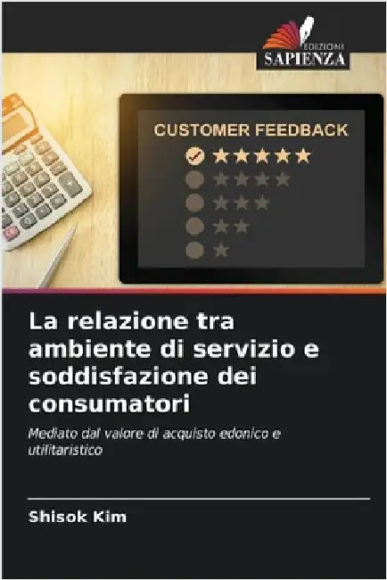 La relazione tra ambiente di servizio e soddisfazione dei consumatori by Kim, Shisok