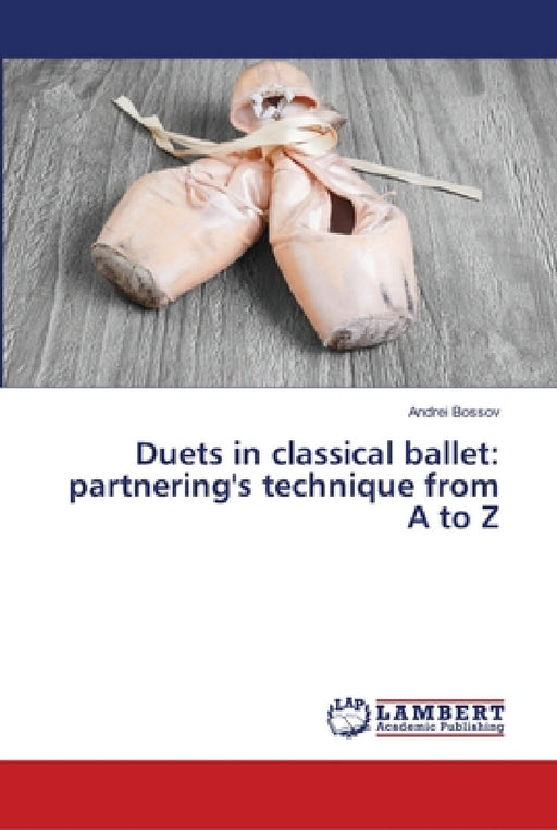 Duets in classical ballet: partnering's technique from A to Z by Andrei Bossov