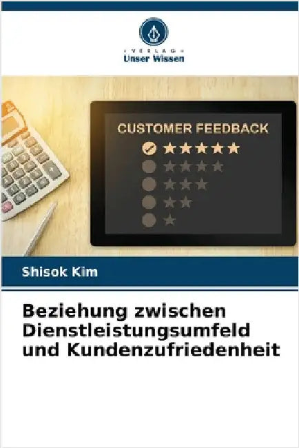 Beziehung zwischen Dienstleistungsumfeld und Kundenzufriedenheit by Kim, Shisok
