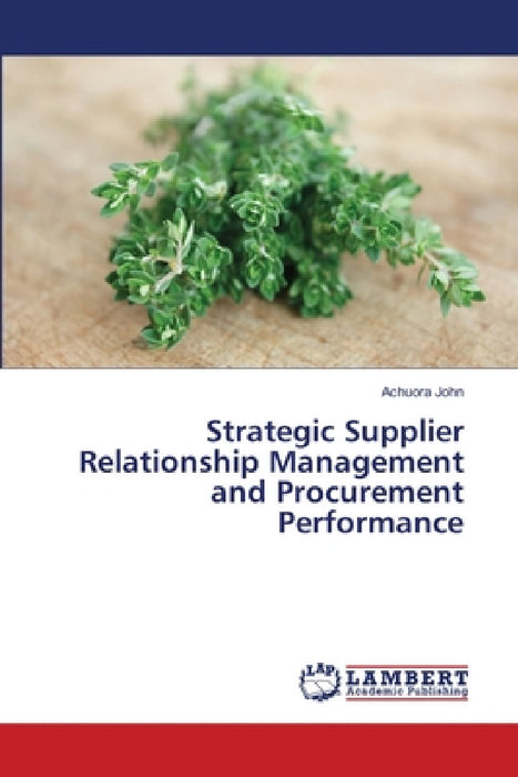 Strategic Supplier Relationship Management and Procurement Performance by Achuora John