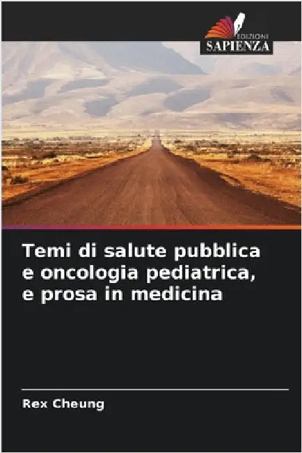 Temi di salute pubblica e oncologia pediatrica, e prosa in medicina by Cheung, Rex
