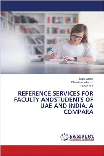Reference Services for Faculty Andstudents of Uae and India: A Compara by Saba Gaffar