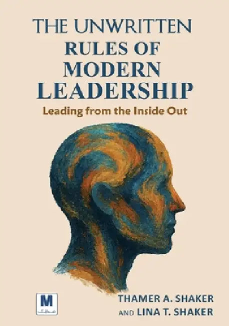 The Unwritten Rules of Modern Leadership by Thamer A. Shaker, Lina T. Shaker