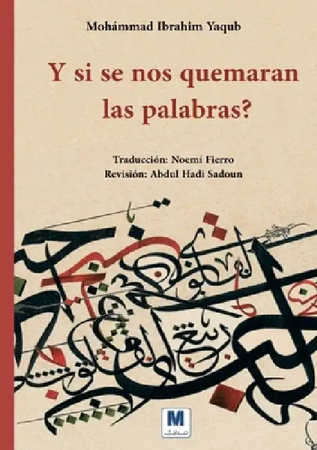 Y si se nos quemaran las palabras? by Mohámmad Ibrahim Yaqub, Noemí Fierro