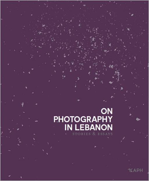 On Photography in Lebanon: Essays and Stories by Clémence Cottard Hachem