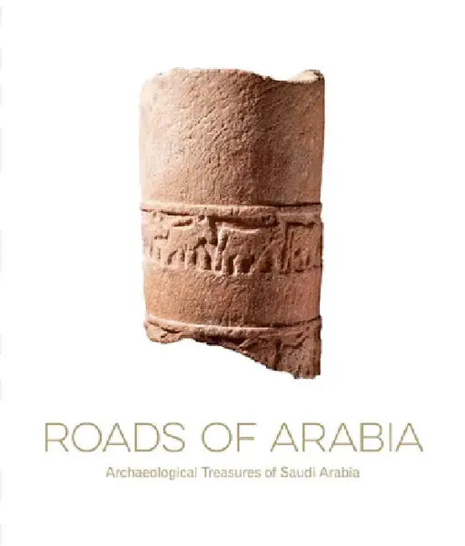 Roads of Arabia: Archaeological Treasures of Saudi Arabia by Souraya Noujaim