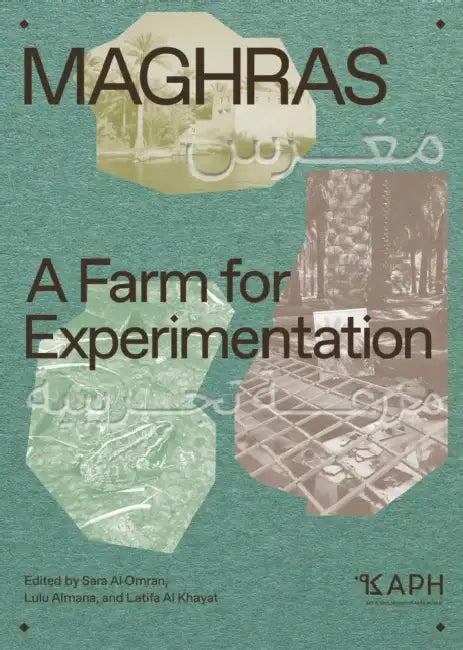Maghras: A Farm for Experimentation by Lulu Almana, Latifa Al Khayat, Sara Al Omran