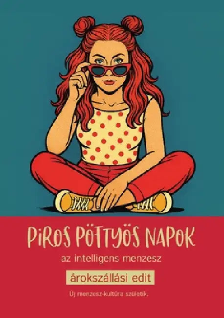 Piros pöttyös napok: Az Intelligens Menzesz by Edit Árokszállási