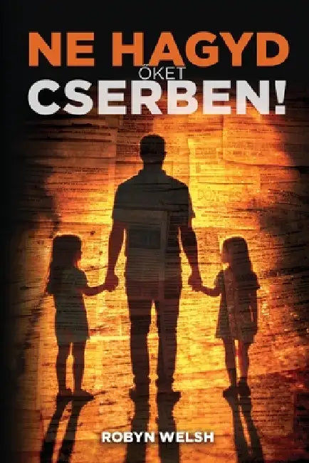 Ne Hagyd Őket Cserben by Robyn Welsh, Hannawati Raden, Krisztina Molnár Lamos