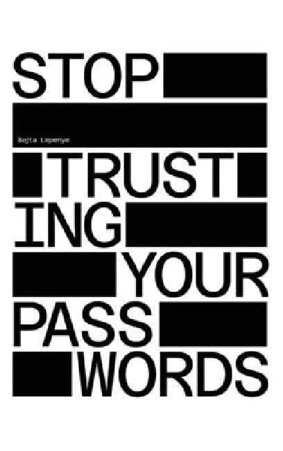 Stop Trusting Your Passwords: A Comprehensive Guide for Mastering Offline Password Cracking by Bojta Lepenye