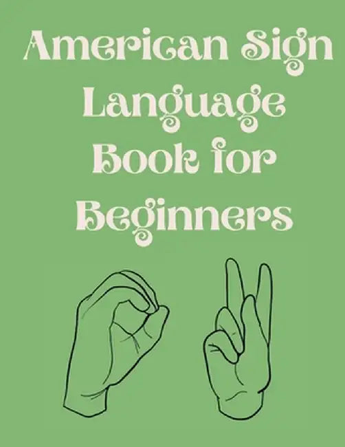 American Sign Language Book For Beginners.Educational Book, Suitable for Children, Teens and Adults.Contains the Alphabet, Numbers and a few Colors. by Cristie Publishing