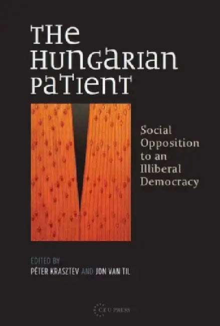 Hungarian Patient Hb: Social Opposition to an Illiberal Democracy by Jon Van Til