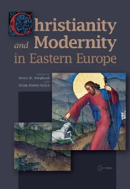 Christianity and Modernity in Eastern Europe by Brian Porter-Szucs