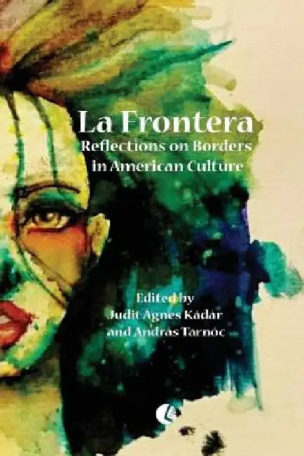 La Frontera: Reflections on Borders in American Culture by Andras Tarnoc