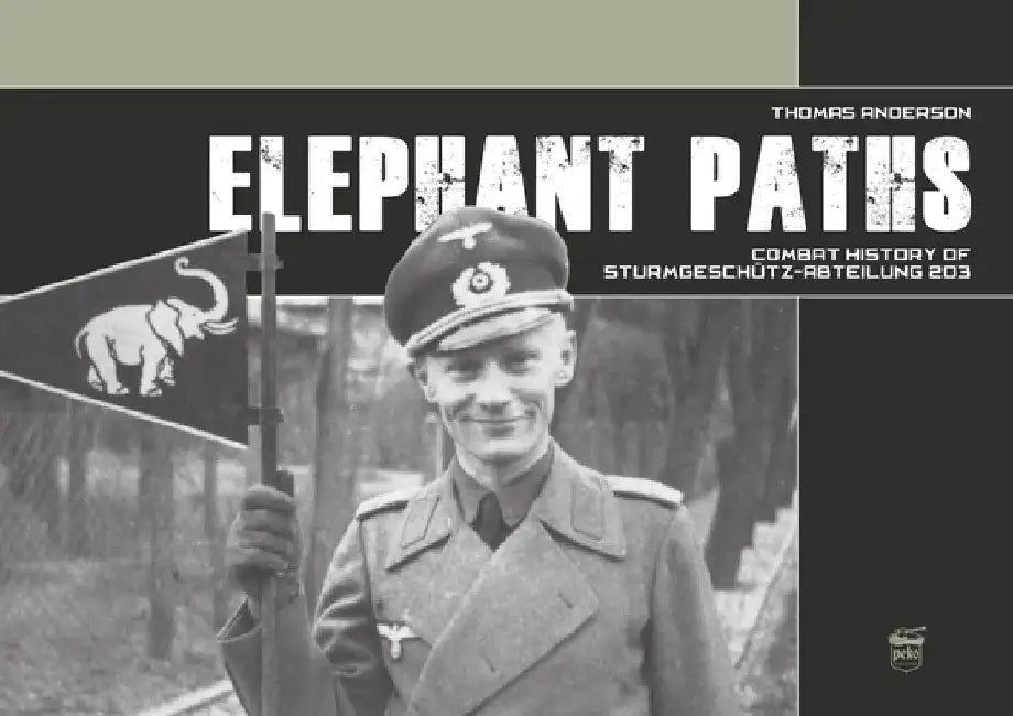 Elephant Paths: Combat History of Sturmgeschütz-Abteilung 203 by Thomas Anderson