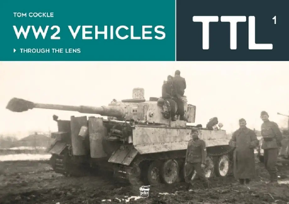 Ww2 Vehicles Through the Lens Vol.1 by Tom Cockle