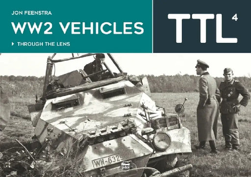 Ww2 Vehicles: Through the Lens Volume 4 by Jon Feenstra