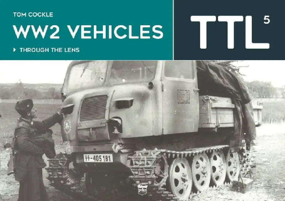 Ww2 Vehicles: Through the Lens Volume 5 by Tom Cockle