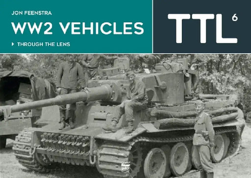 WW2 Vehicles Through the Lens Vol.6 by Jon Feenstra