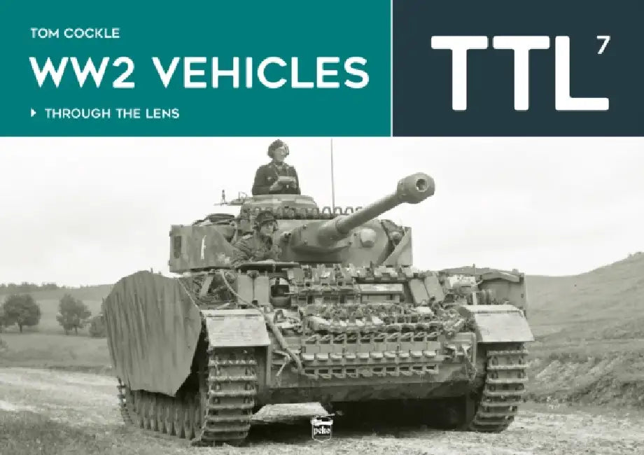 Ww2 Vehicles - Through the Lens Volume 7 by Tom Cockle