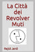 La città dei Revolver Muti by Olivari, Adriano