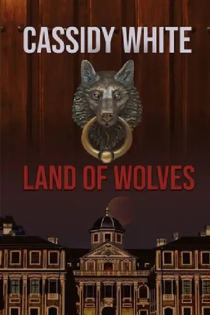 Land Of Wolves by Cassidy White