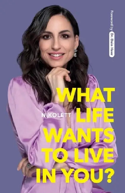 What Life Wants to Live in You?: Tools for a Happy(er) Life by Nikolett Erdélyi