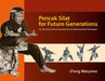 Pencak Silat for Future Generations: My Training Guide to Keluarga Pencak Silat Nusantara Techniques by O'Ong Maryono