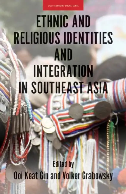 Ethnic and Religious Identities and Integration in Southeast Asia by Ooi Keat Gin, Volker Grabowsky