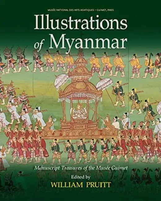 Illustrations of Myanmar: Manuscript Treasures of the Musée Guimet by William Pruitt
